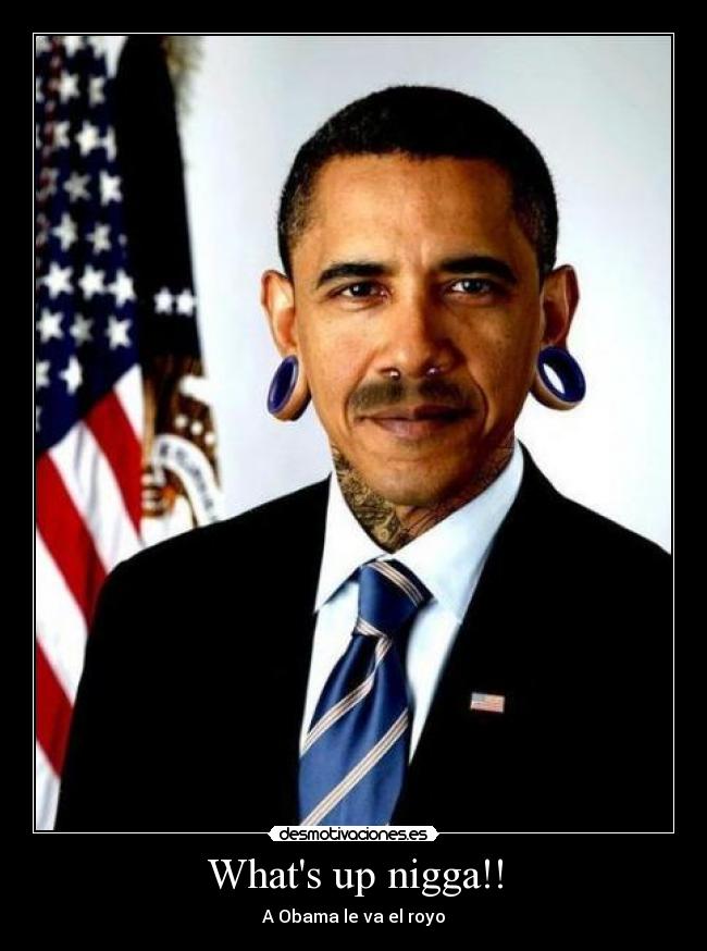 Whats up nigga!! - 
