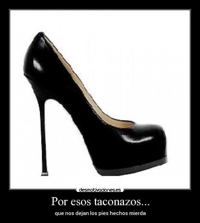 Por esos taconazos... -