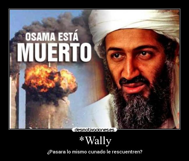 *Wally - ¿Pasara lo mismo cunado le rescuentren?
