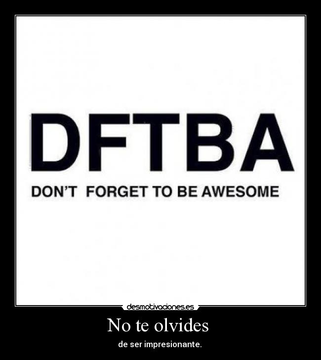 No te olvides - de ser impresionante.