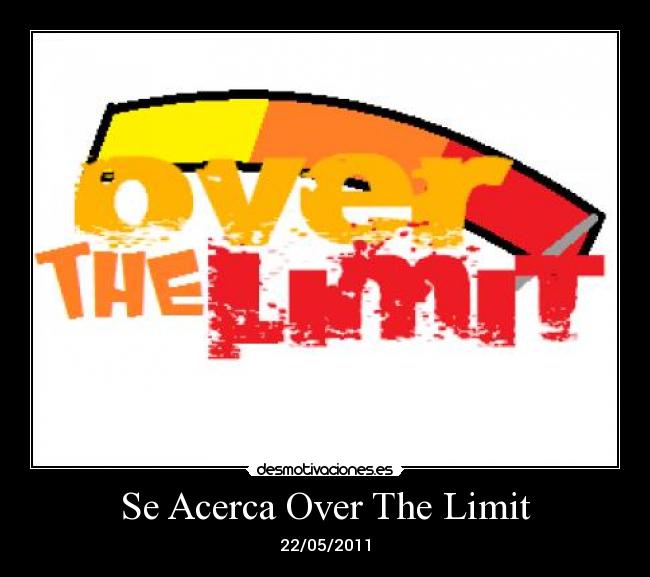 Se Acerca Over The Limit - 22/05/2011