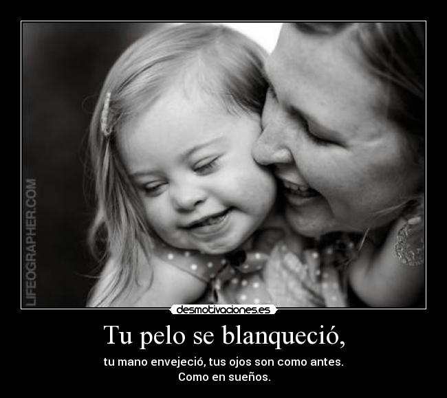 Tu pelo se blanqueció, - 
