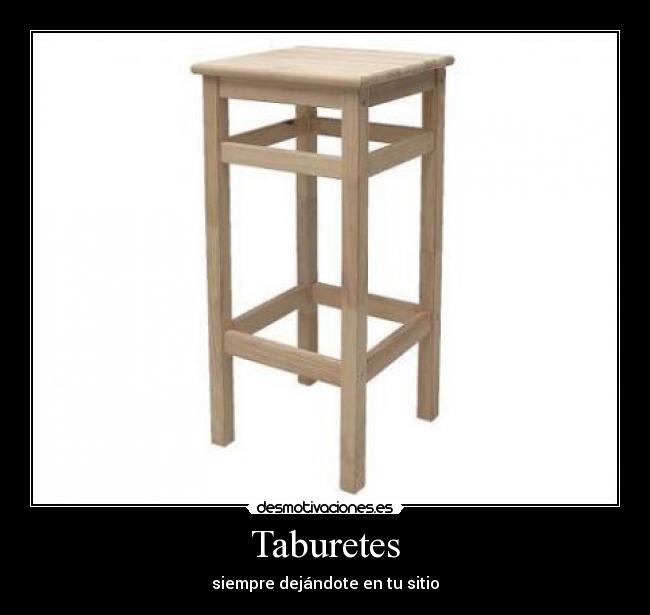 Taburetes - siempre dejándote en tu sitio