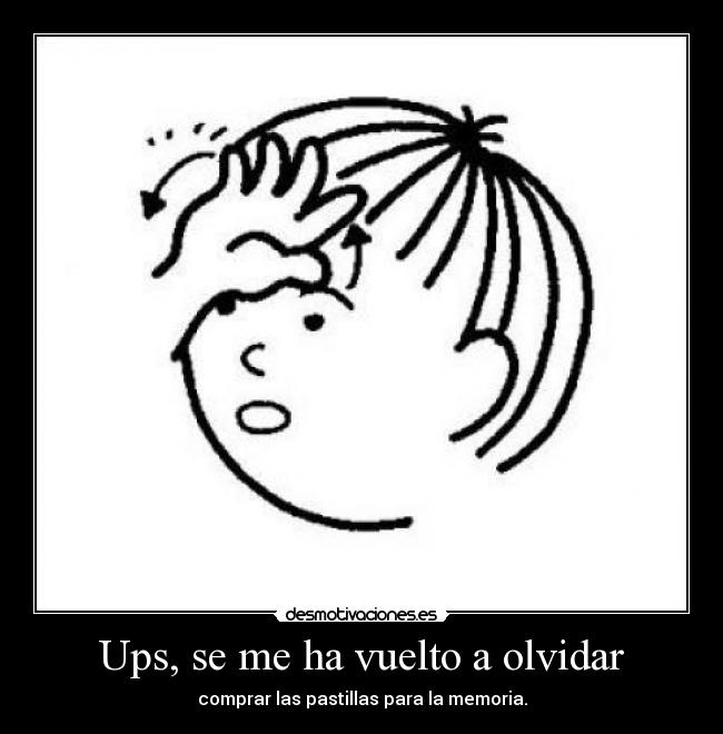 Ups, se me ha vuelto a olvidar - comprar las pastillas para la memoria.