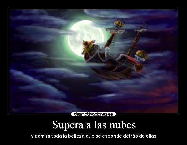 Supera a las nubes - y admira toda la belleza que se esconde detrás de ellas