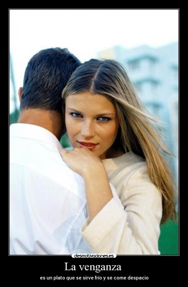 La venganza  - es un plato que se sirve frío y se come despacio