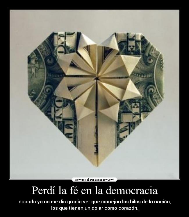 Perdí la fé en la democracia -