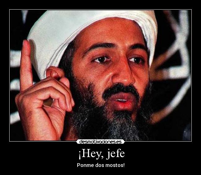 ¡Hey, jefe - Ponme dos mostos!