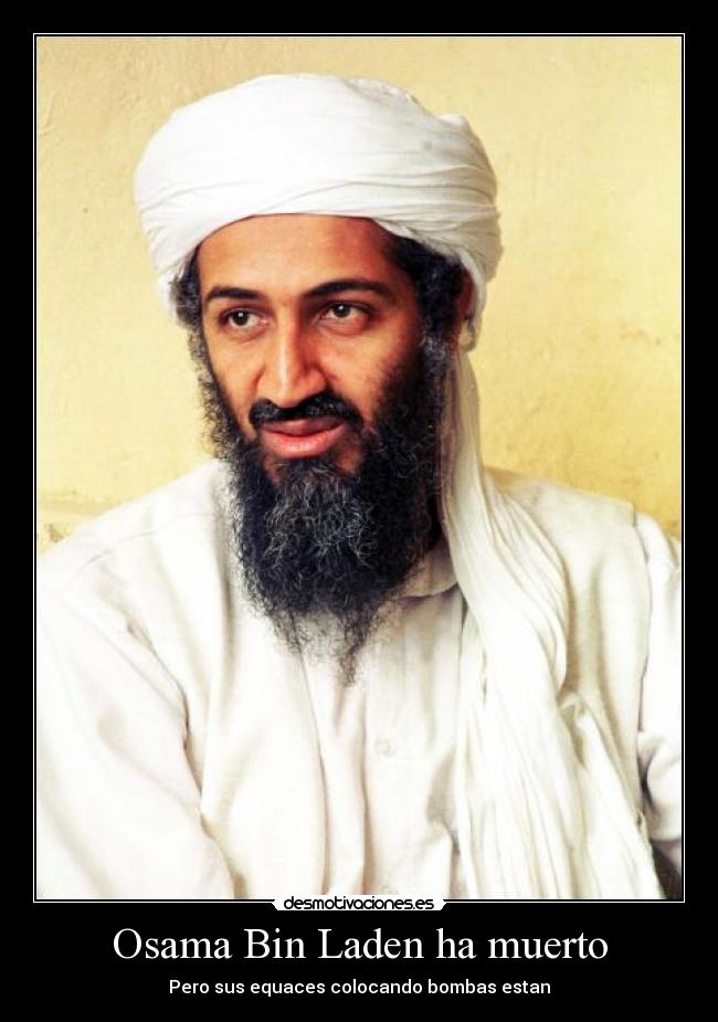 Osama Bin Laden ha muerto - Pero sus equaces colocando bombas estan