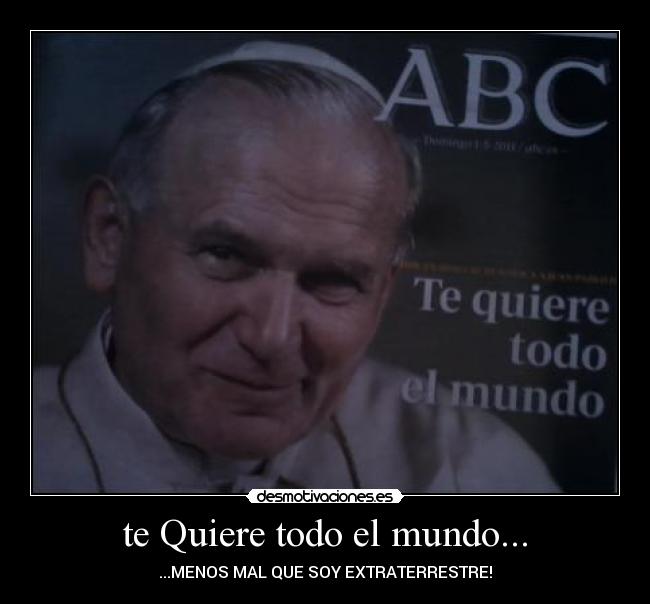te Quiere todo el mundo... - 