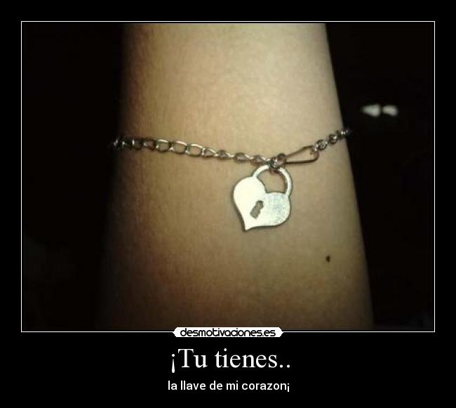 ¡Tu tienes.. - la llave de mi corazon¡♥