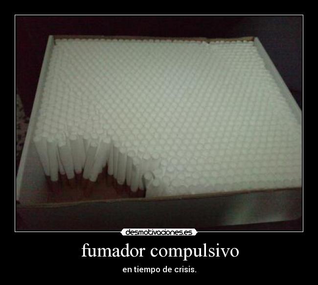 fumador compulsivo - en tiempo de crisis.
