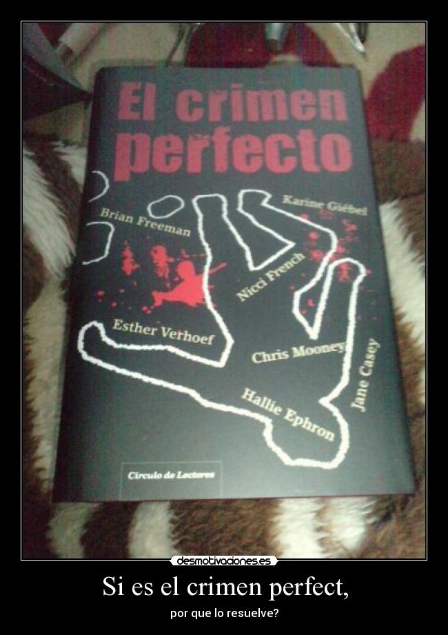 Si es el crimen perfect, - por que lo resuelve?