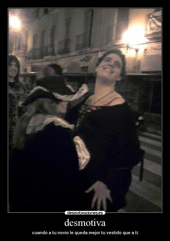 desmotiva - cuando a tu novio le queda mejor tu vestido que a tí.