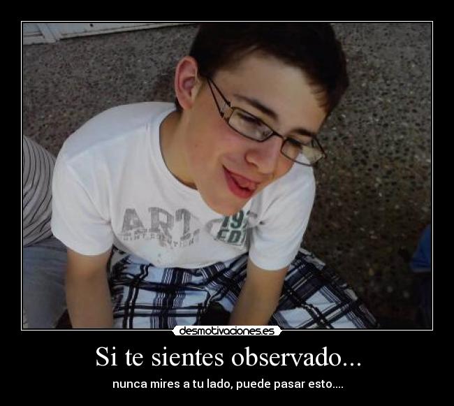 Si te sientes observado... - 