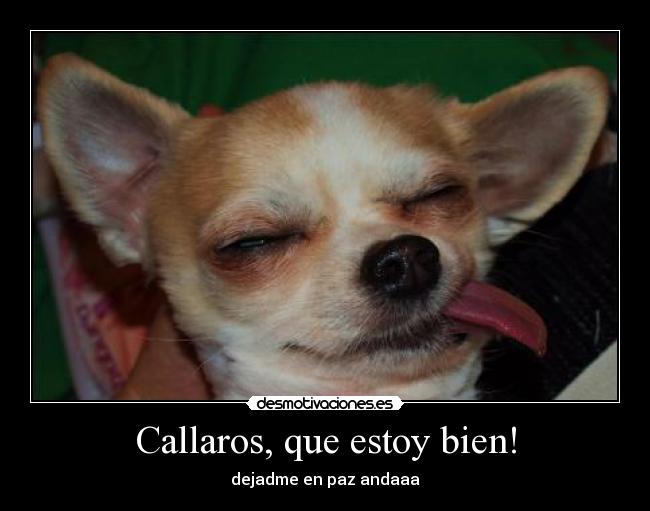 Callaros, que estoy bien! - 