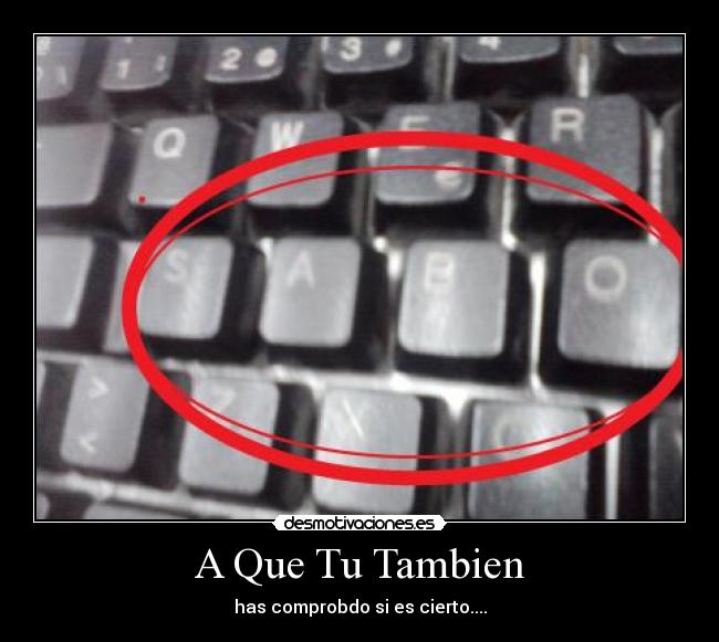 A Que Tu Tambien - has comprobdo si es cierto....