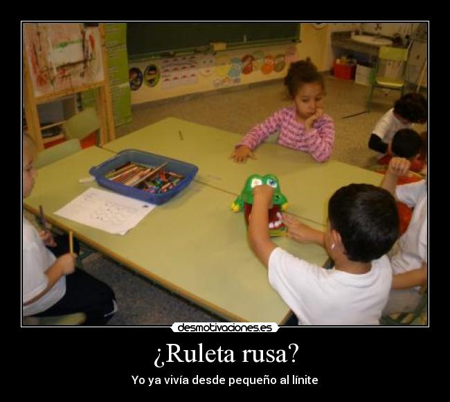 ¿Ruleta rusa? - Yo ya vivía desde pequeño al línite