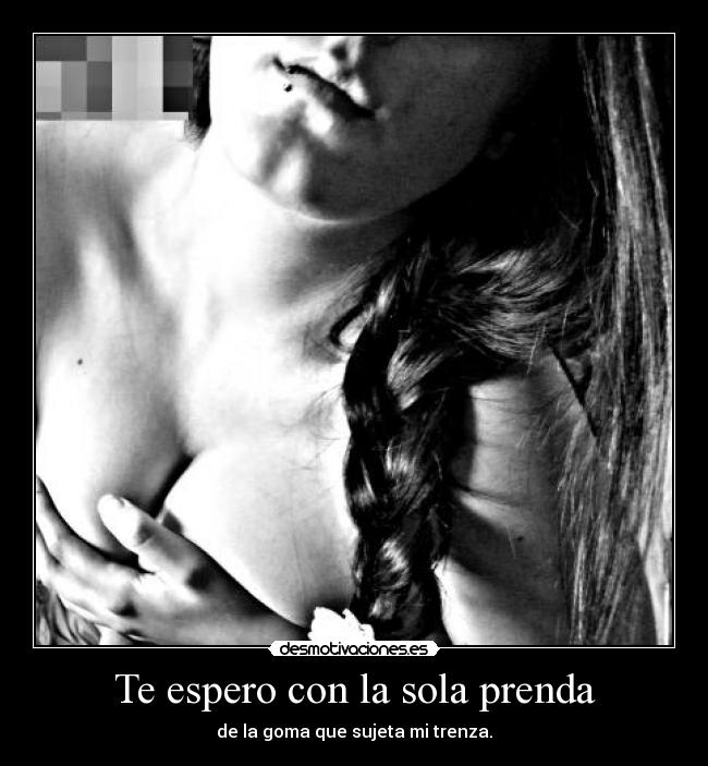 Te espero con la sola prenda - 