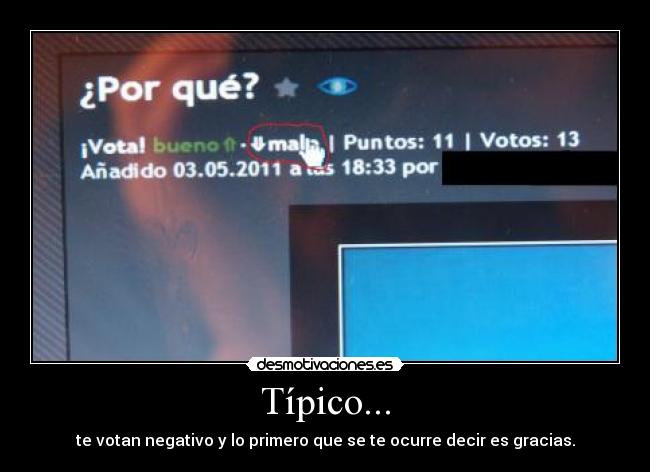 Típico... - te votan negativo y lo primero que se te ocurre decir es gracias.