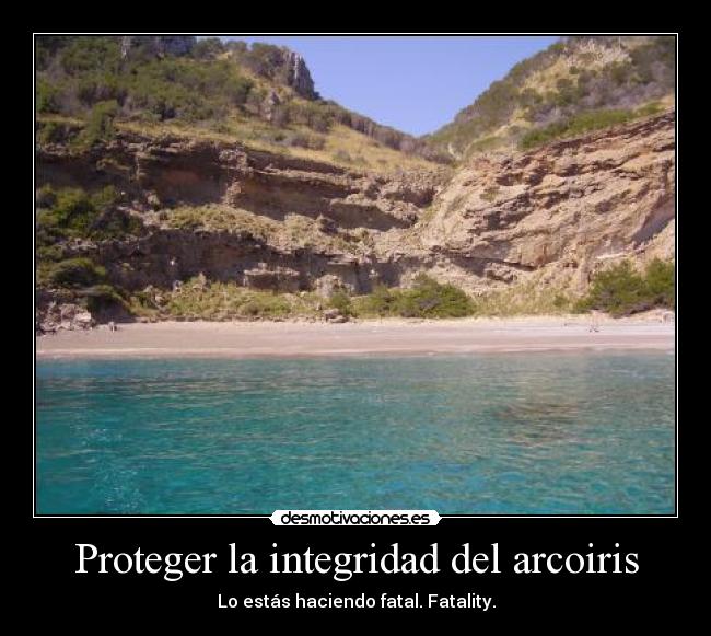 Proteger la integridad del arcoiris - Lo estás haciendo fatal. Fatality.