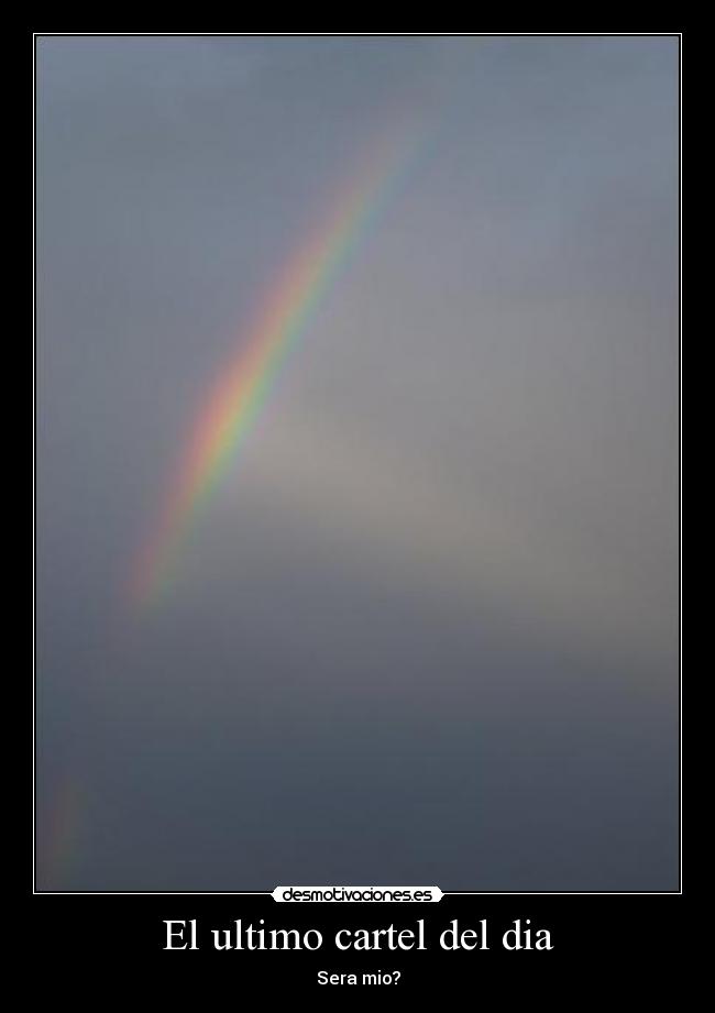El ultimo cartel del dia - Sera mio?
