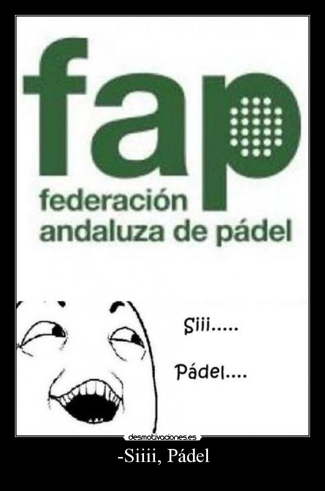 carteles padel siiii fap fap cola principal senor las desmotivaciones desmotivaciones