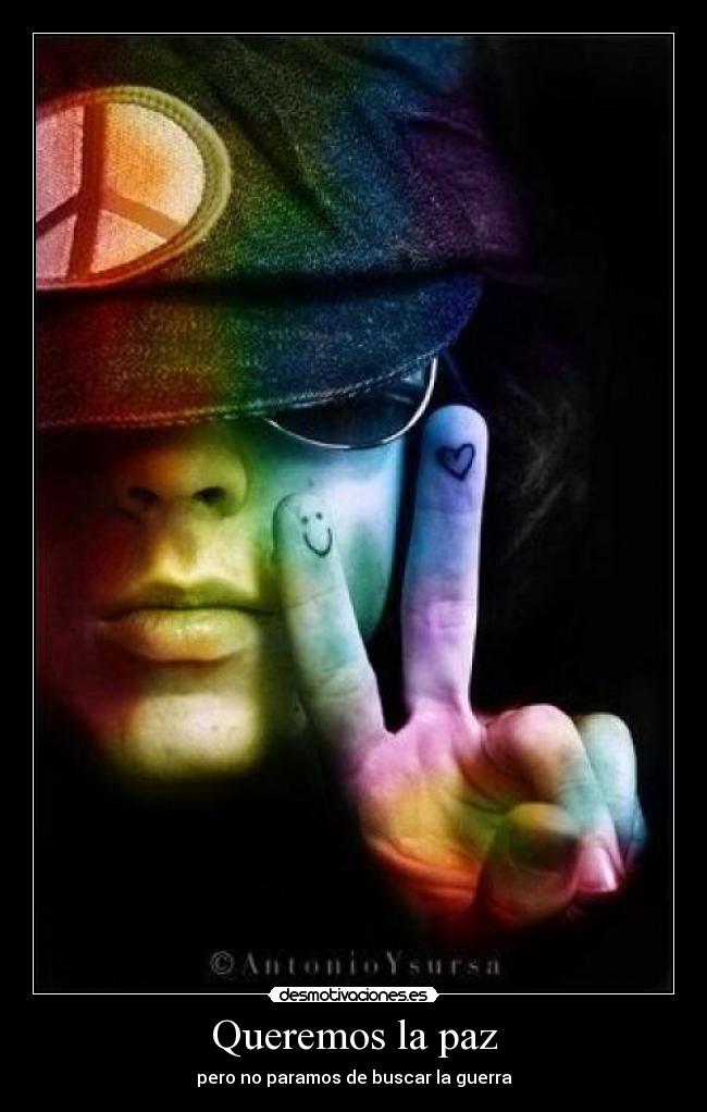 Queremos la paz - pero no paramos de buscar la guerra