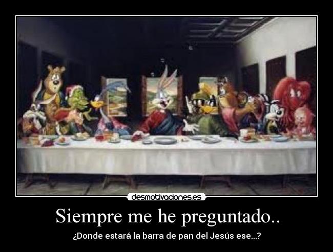 Siempre me he preguntado.. -