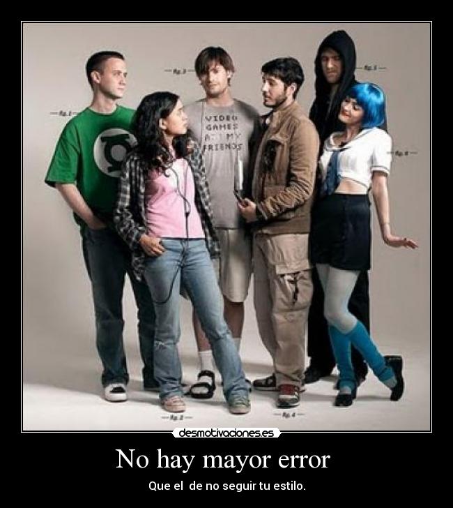 No hay mayor error - Que el de no seguir tu estilo.