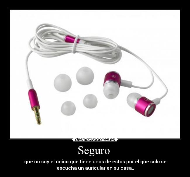 Seguro - que no soy el único que tiene unos de estos por el que solo se
escucha un auricular en su casa..