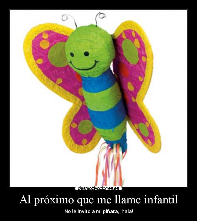 Al próximo que me llame infantil -