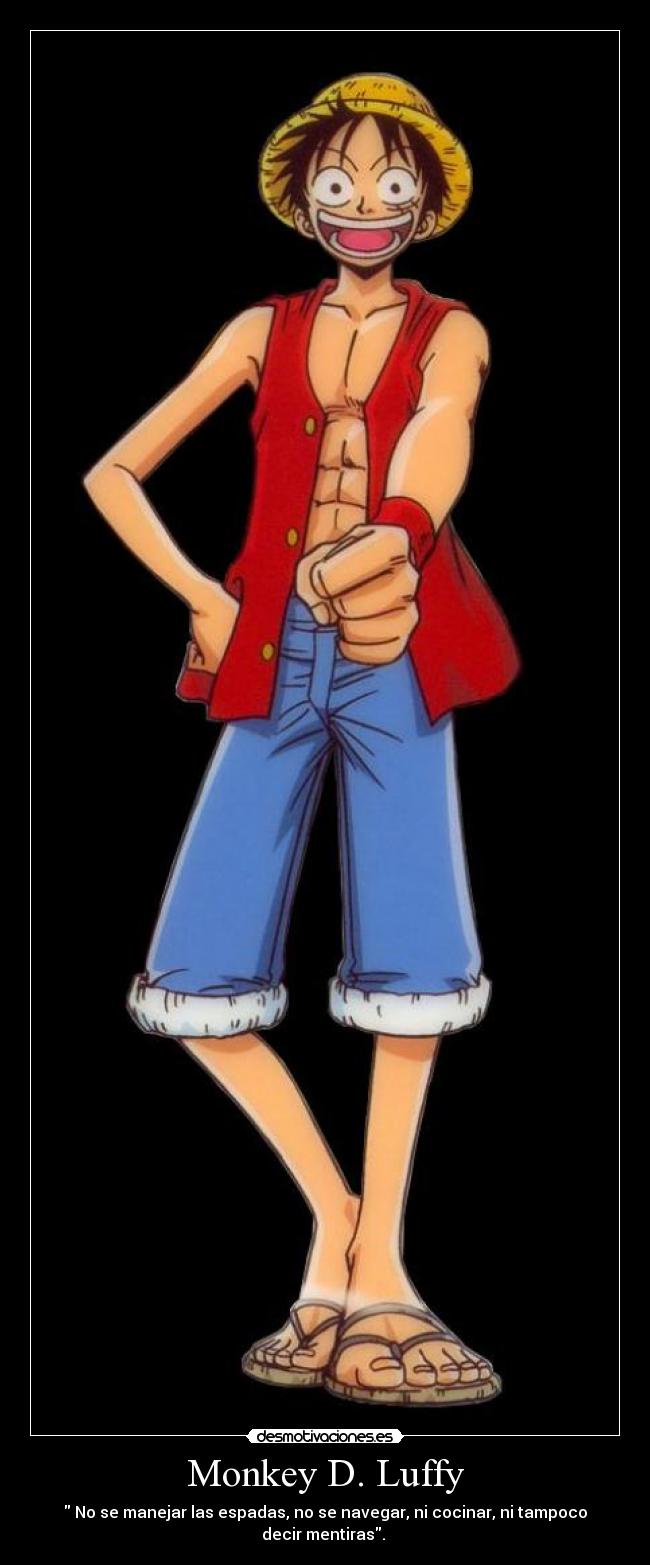 Monkey D. Luffy - No se manejar las espadas, no se navegar, ni cocinar, ni tampoco decir mentiras.