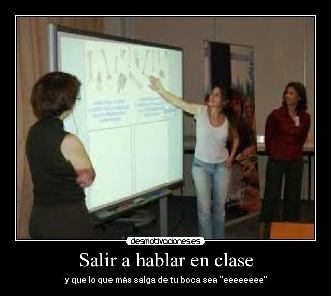 Salir a hablar en clase - y que lo que más salga de tu boca sea eeeeeeee