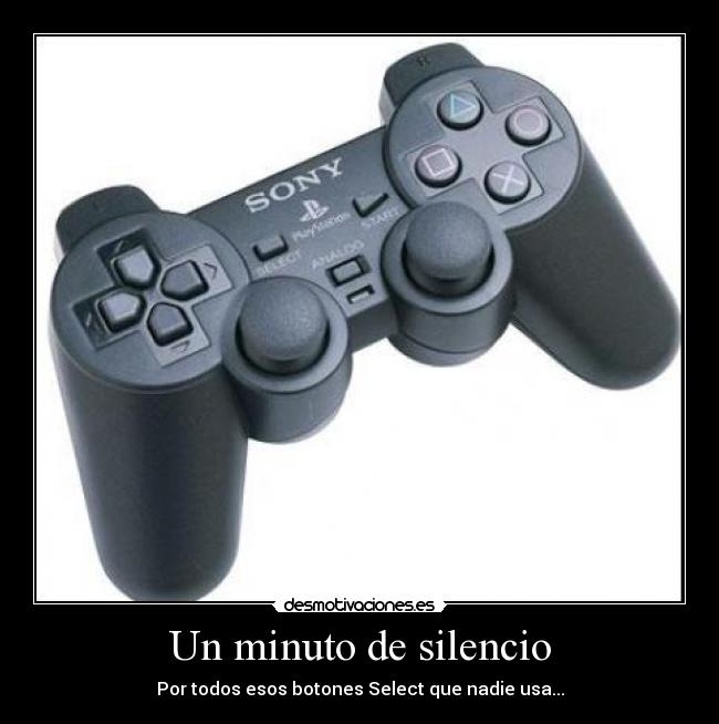 Un minuto de silencio - Por todos esos botones Select que nadie usa...