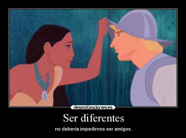 Ser diferentes - no debería impedirnos ser amigos.
