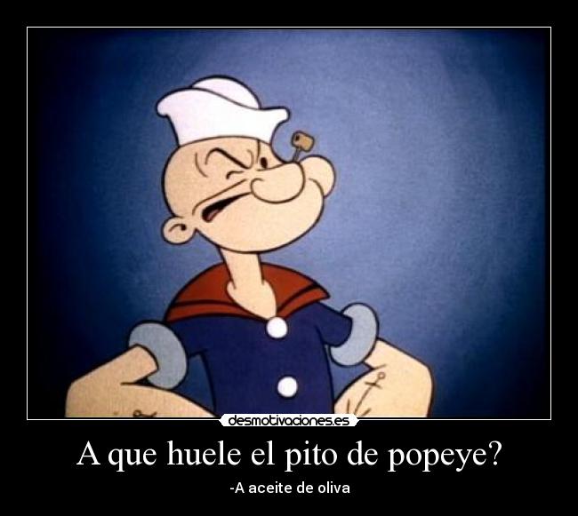 A que huele el pito de popeye? -