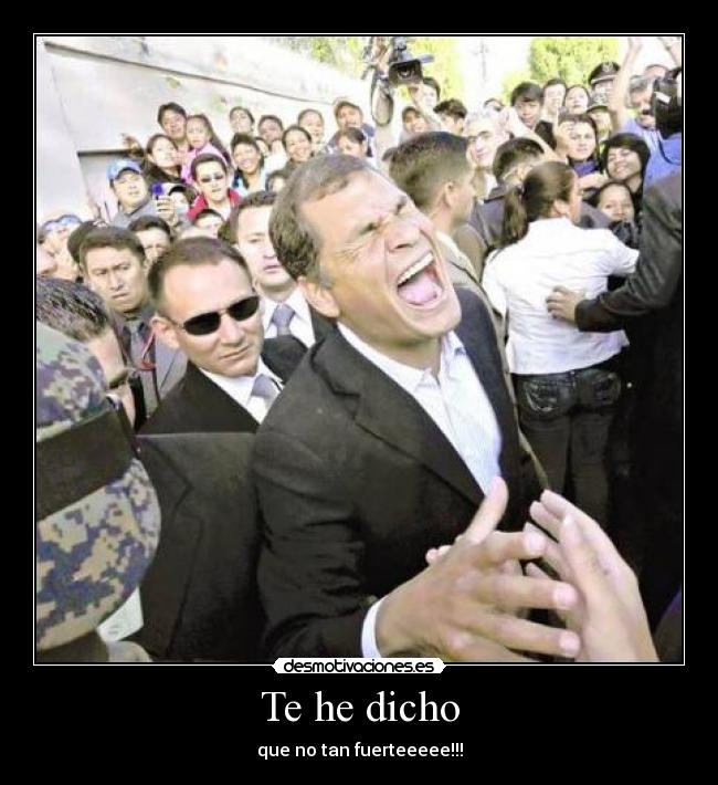 Te he dicho - que no tan fuerteeeee!!!