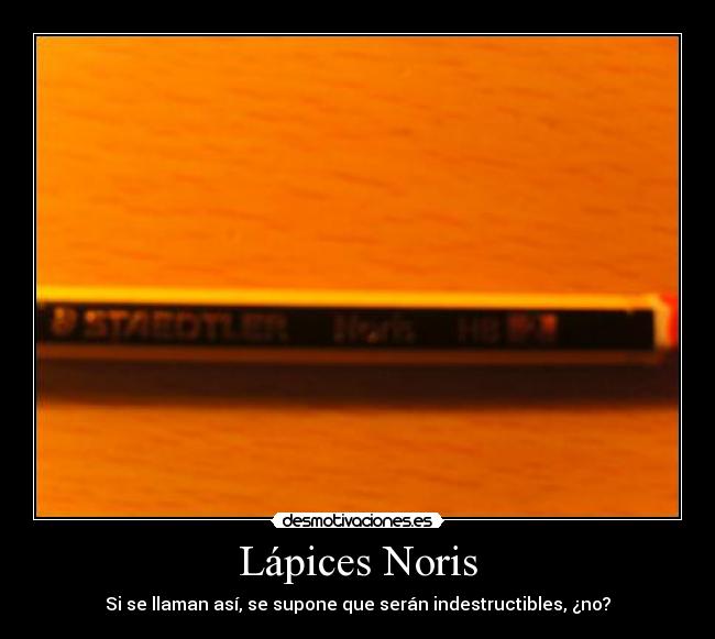 Lápices Noris - Si se llaman así, se supone que serán indestructibles, ¿no?