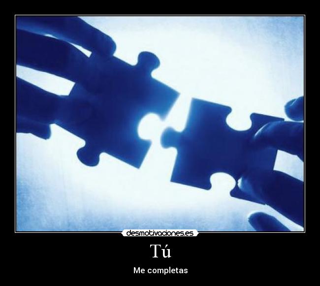 Tú - Me completas