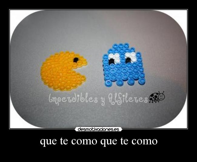 que te como que te como - 