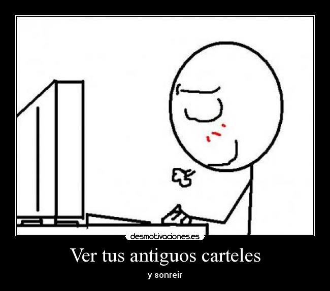 Ver tus antiguos carteles - y sonreir