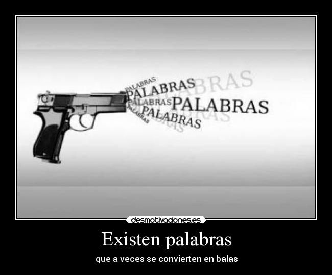 Existen palabras - que a veces se convierten en balas