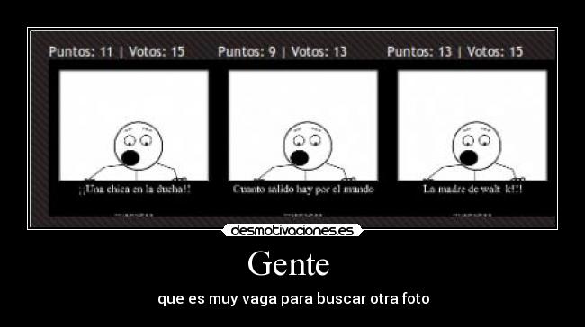 Gente - que es muy vaga para buscar otra foto