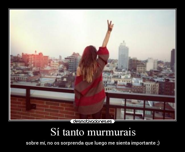 Sí tanto murmurais -