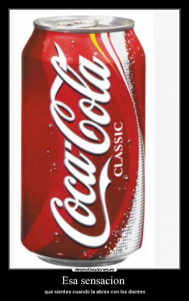 Esa sensacion - que sientes cuando la abres con los dientes