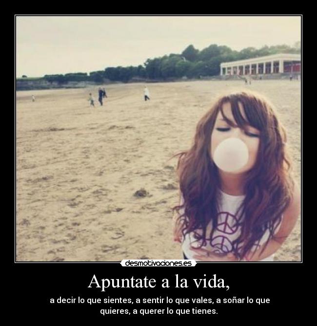 Apuntate a la vida, -