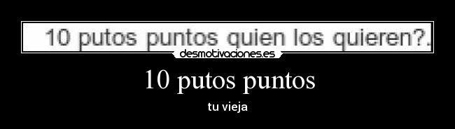 10 putos puntos - 