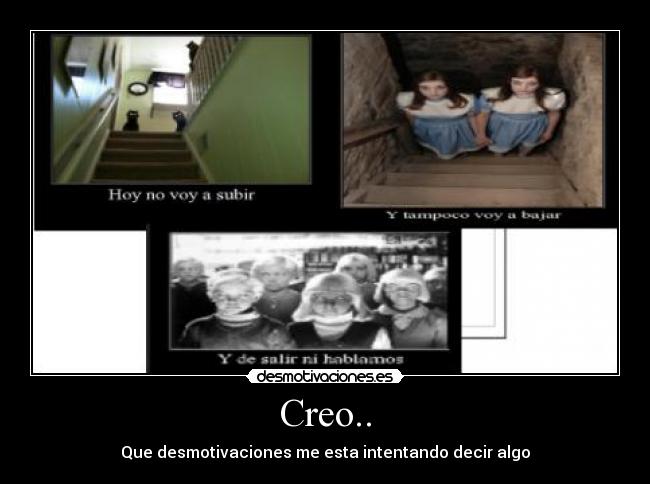 Creo.. - Que desmotivaciones me esta intentando decir algo