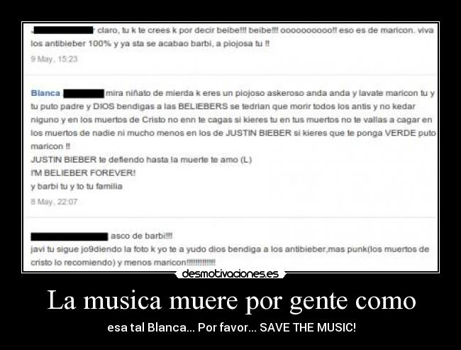 La musica muere por gente como - esa tal Blanca... Por favor... SAVE THE MUSIC!